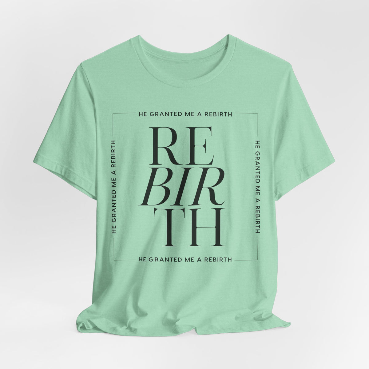 He Granted Me A REBIRTH Christian Color T-Shirt