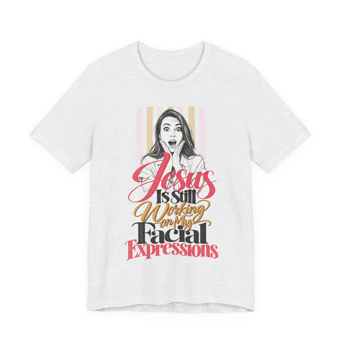 Jesus Is Still Working on My Facial Expressions Funny Tee