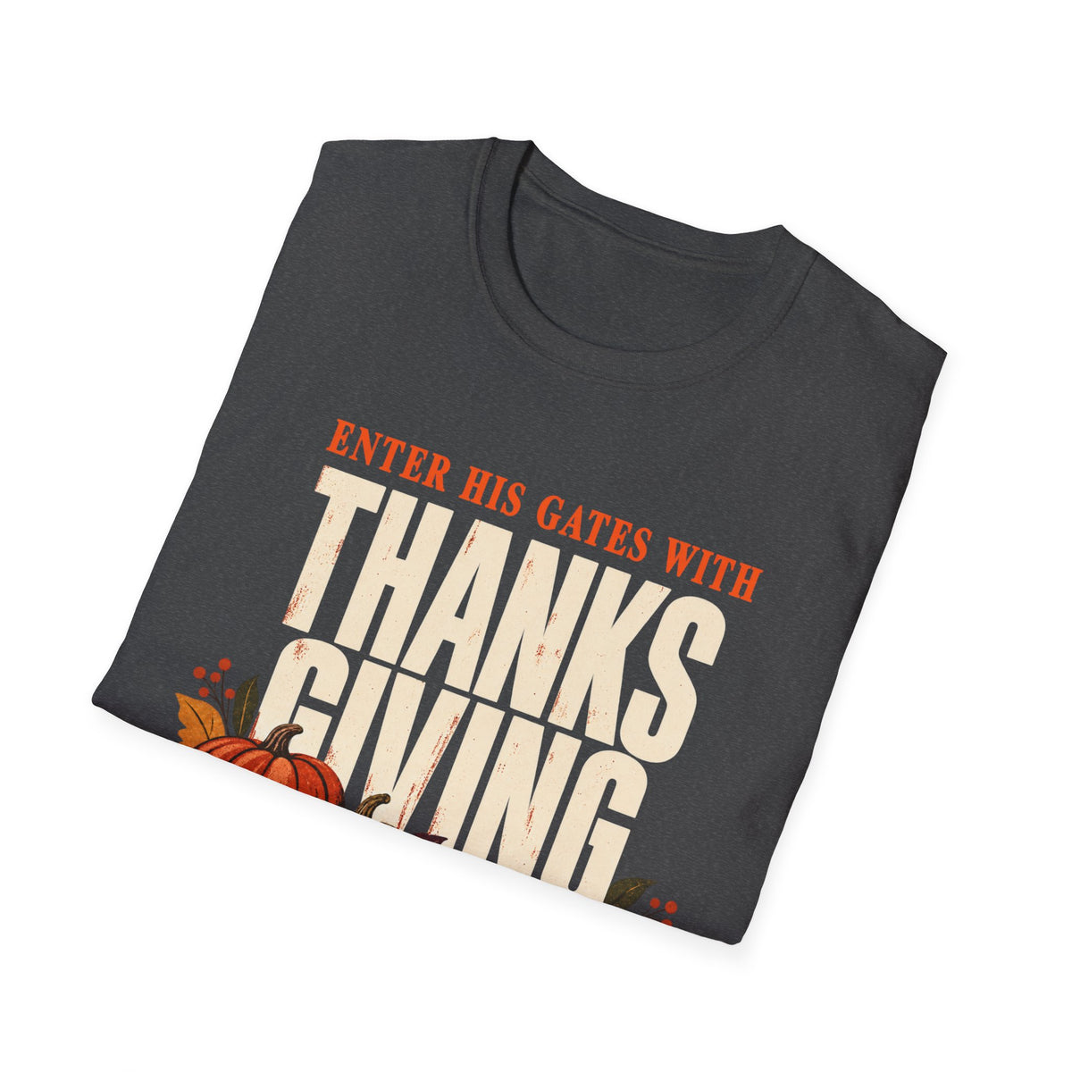 Enter His Gates With Thanksgiving T-Shirt