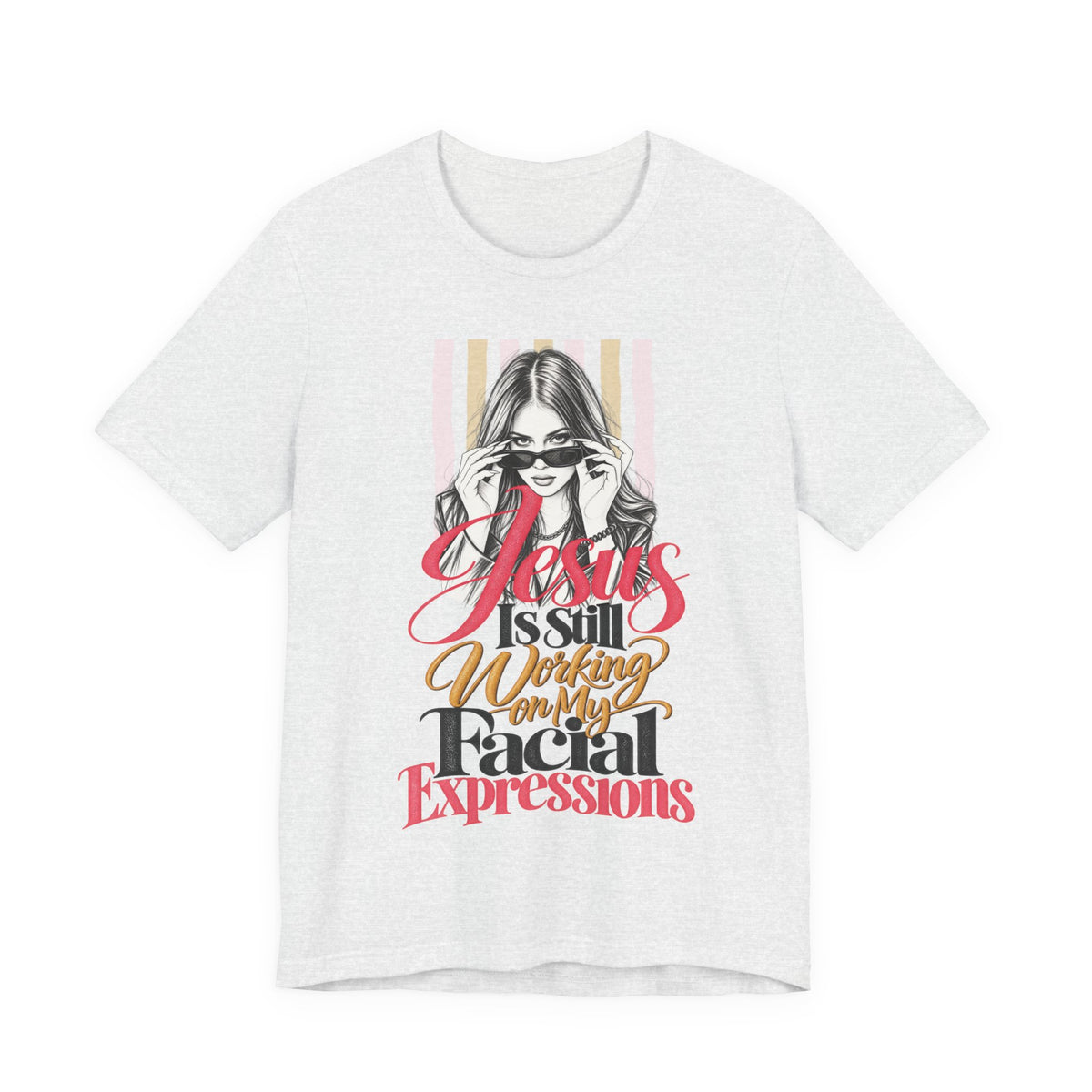 Jesus Is Still Working on My Facial Expressions Funny Tee