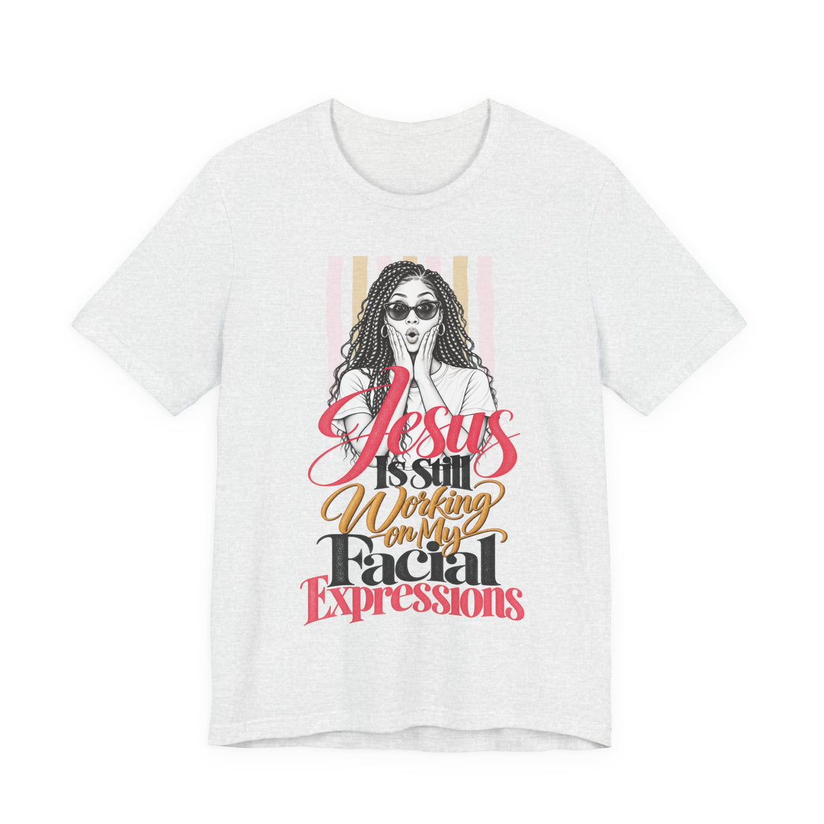 Jesus Is Still Working on My Facial Expressions Funny Tee