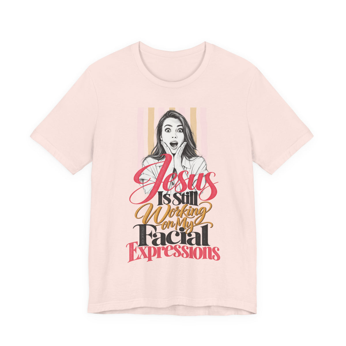 Jesus Is Still Working on My Facial Expressions Funny Tee