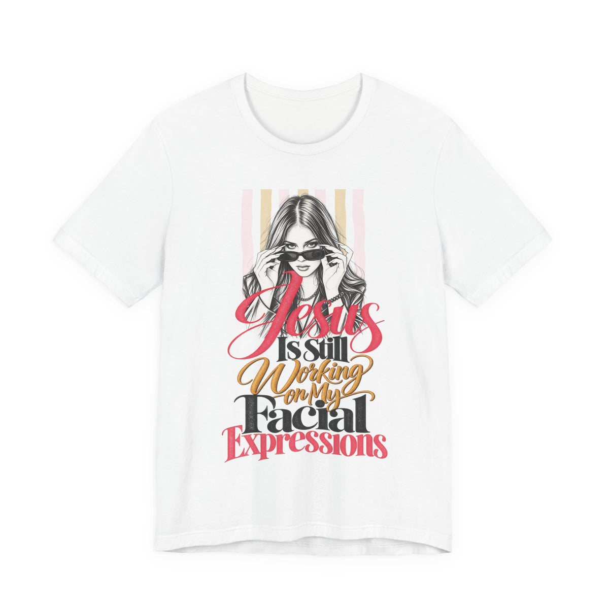 Jesus Is Still Working on My Facial Expressions Funny Tee