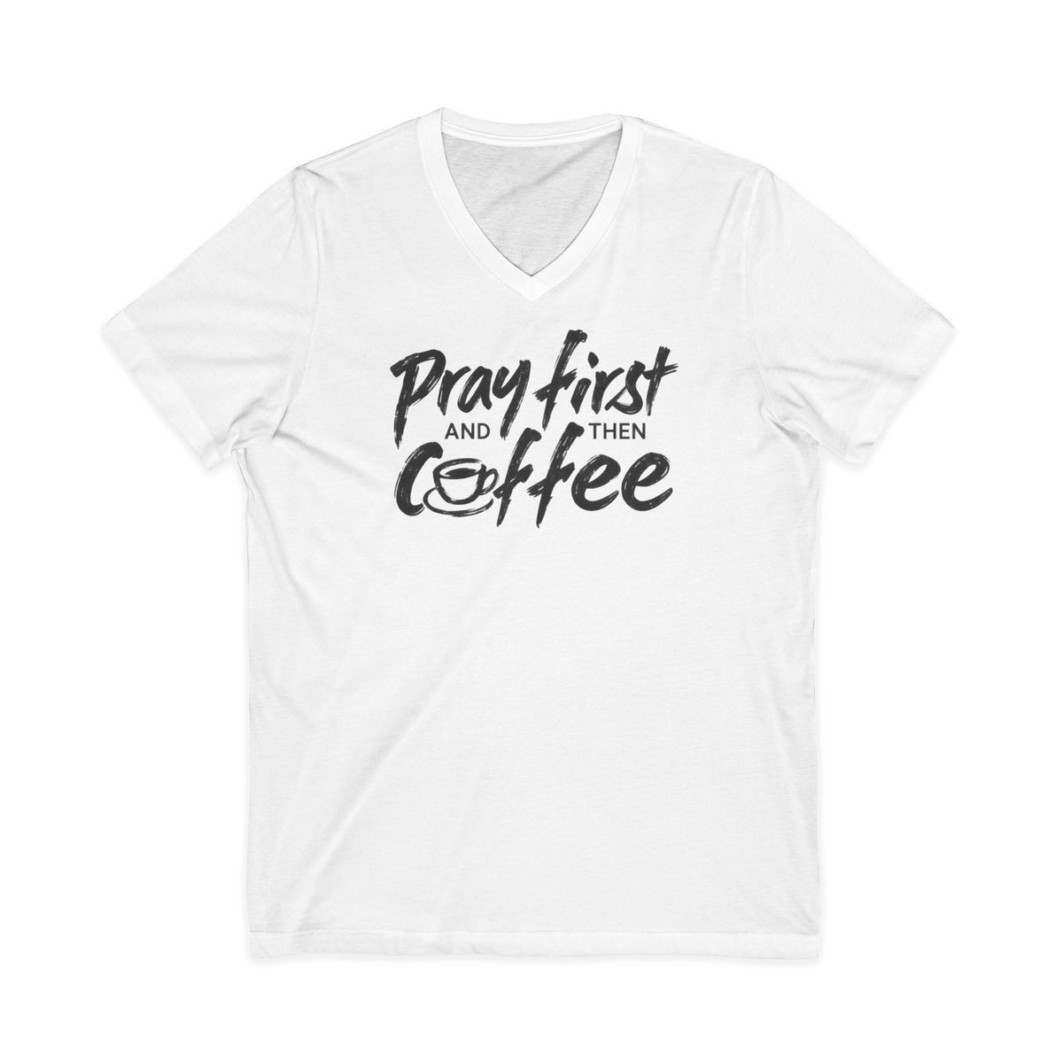 Pray First And Then Coffee  V-Neck T-Shirt