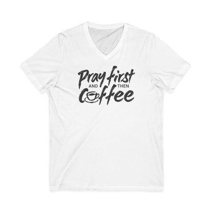 Pray First And Then Coffee  V-Neck T-Shirt
