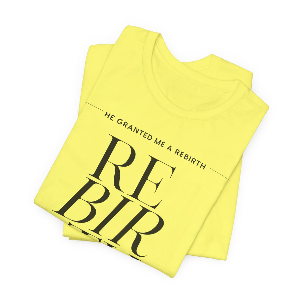 He Granted Me A Rebirth Unisex T-Shirt (Color)