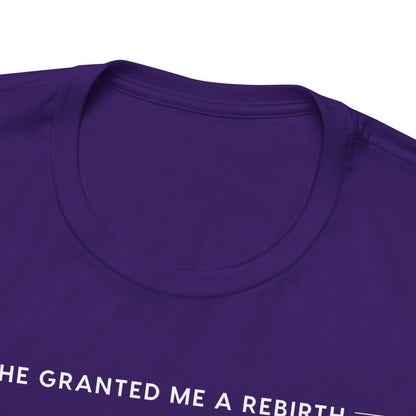 He Granted Me A REBIRTH Christian T-Shirt