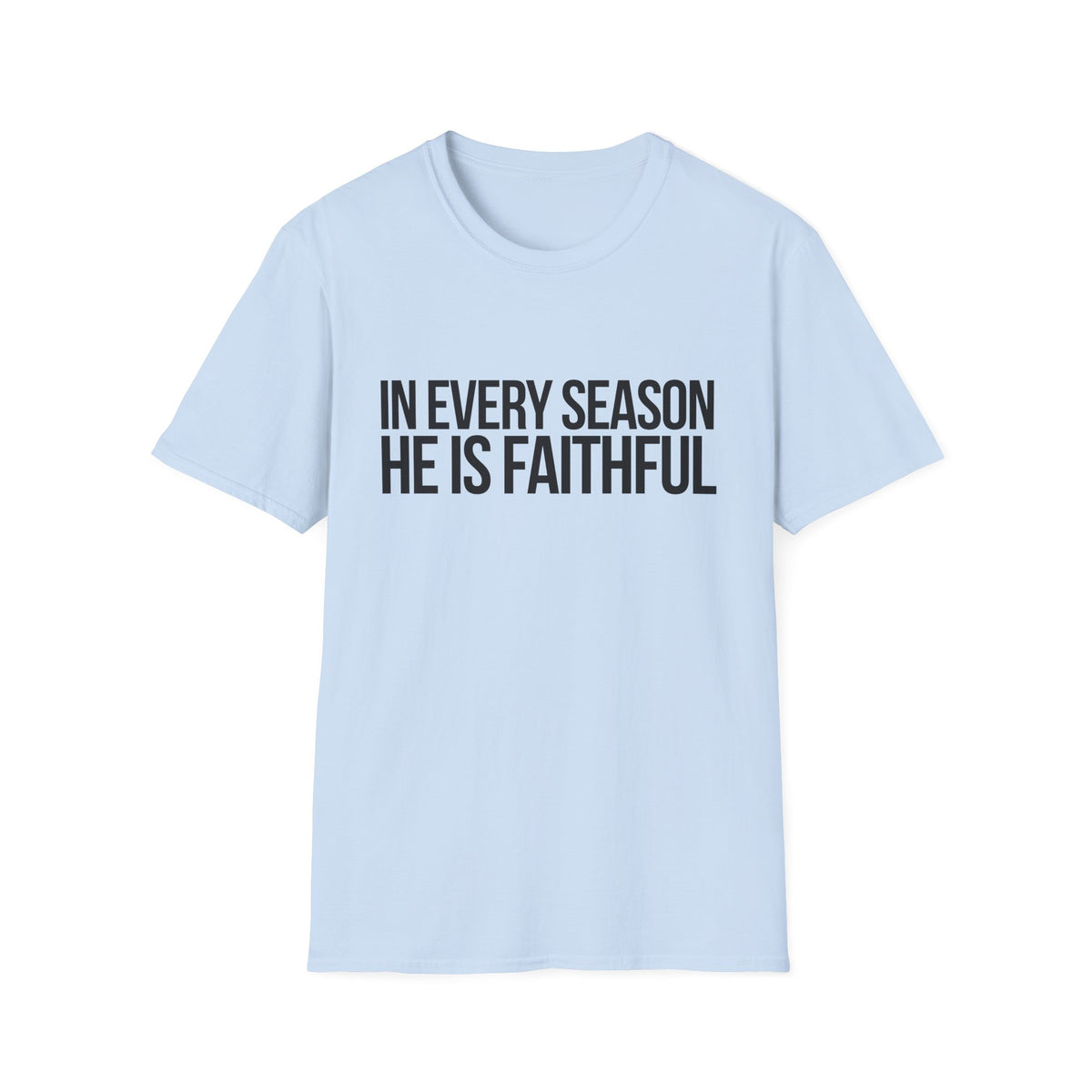 In Every Season, He Is Faithful T-Shirt (Light)