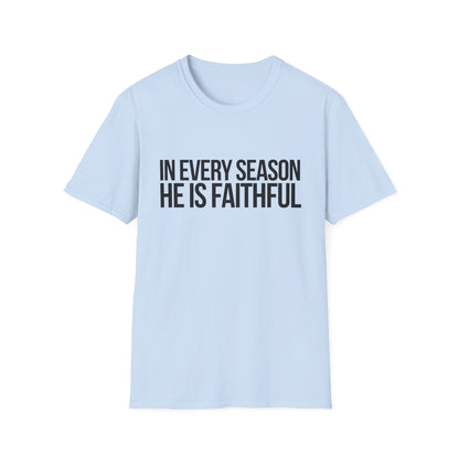 In Every Season, He Is Faithful T-Shirt (Light)
