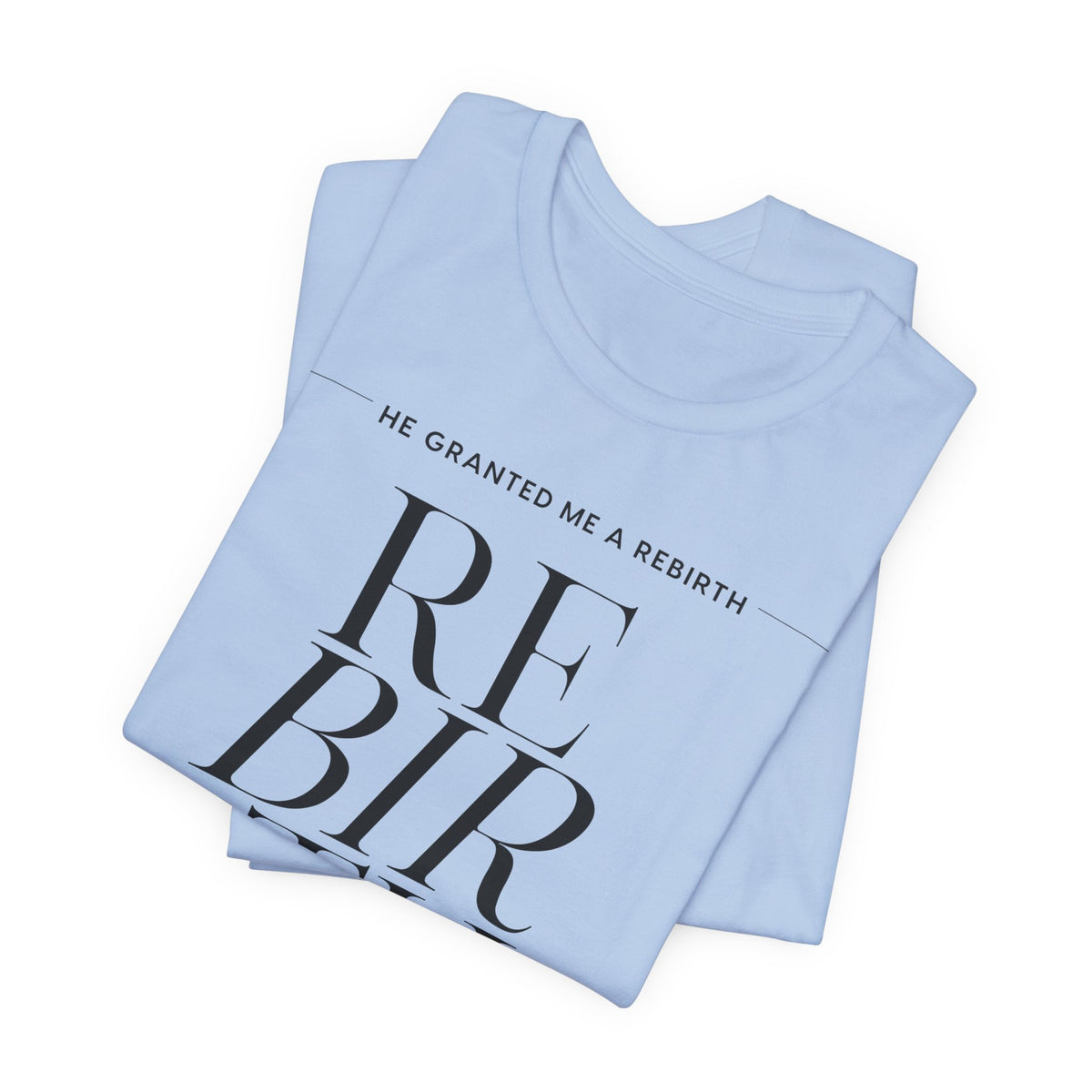 He Granted Me A Rebirth Unisex T-Shirt (Color)