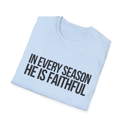 In Every Season, He Is Faithful T-Shirt (Light)