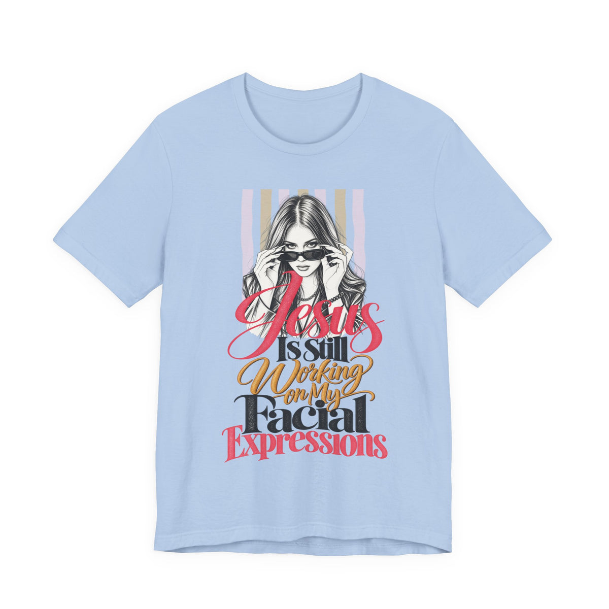 Jesus Is Still Working on My Facial Expressions Funny Tee