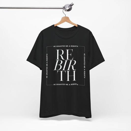 He Granted Me A REBIRTH Unisex Christian T-Shirt (Dark)