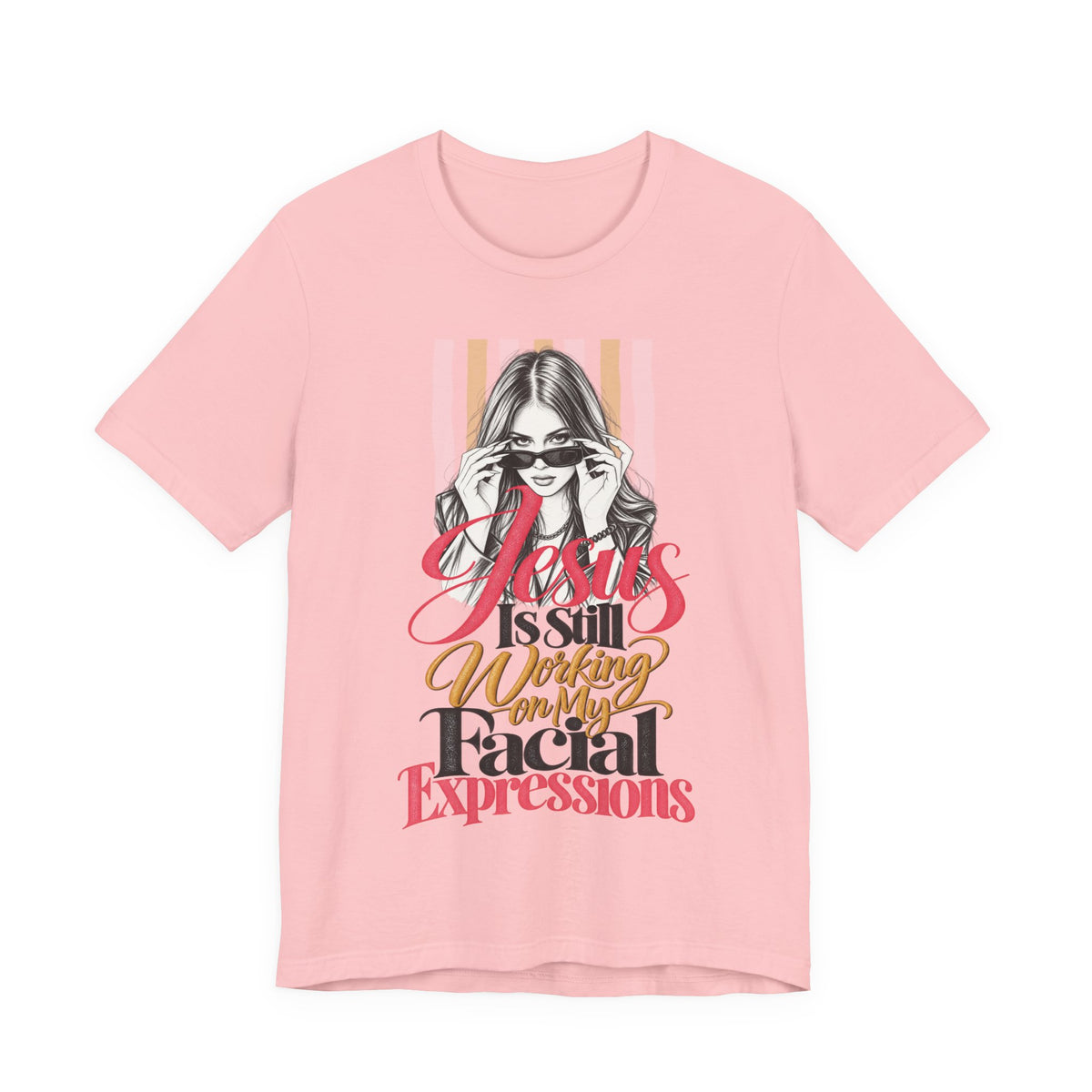 Jesus Is Still Working on My Facial Expressions Funny Tee