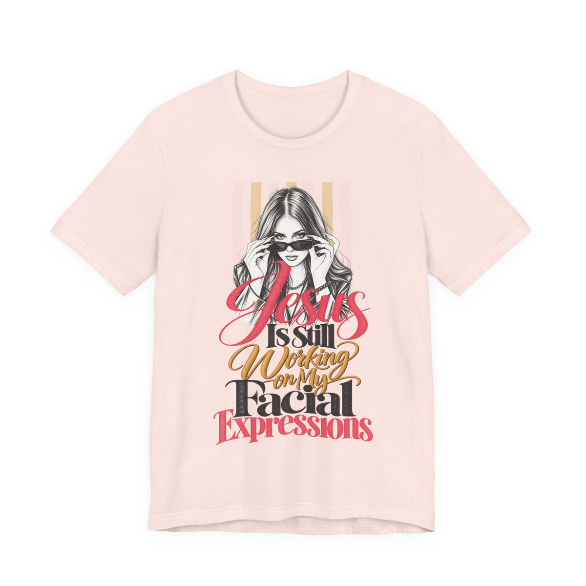 Jesus Is Still Working on My Facial Expressions Funny Tee