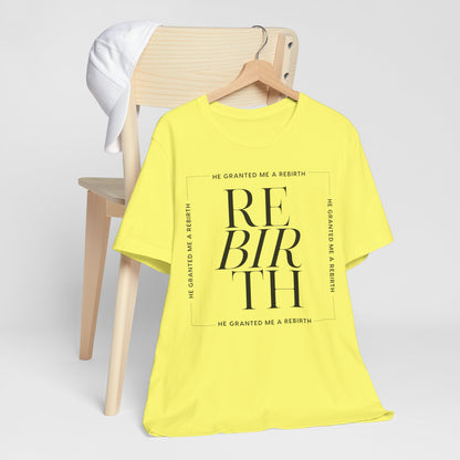 He Granted Me A REBIRTH Christian Color T-Shirt