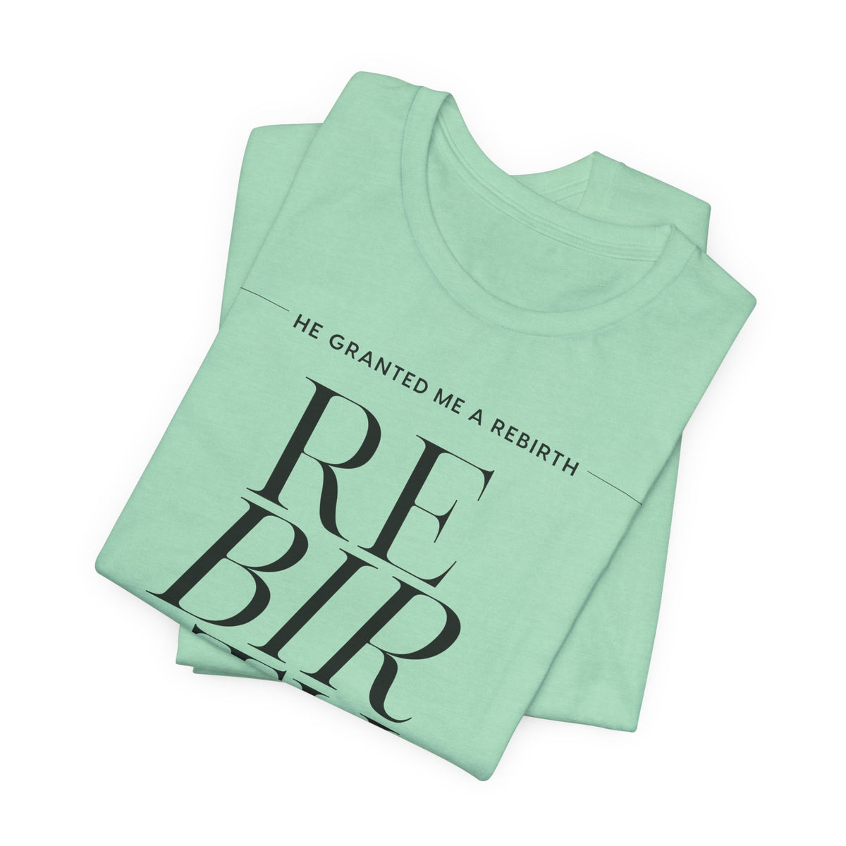 He Granted Me A Rebirth Unisex T-Shirt (Color)