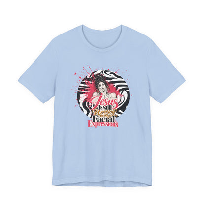 Jesus Is Still Working on My Facial Expressions Funny Tee