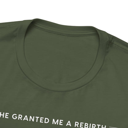 He Granted Me A REBIRTH Christian T-Shirt