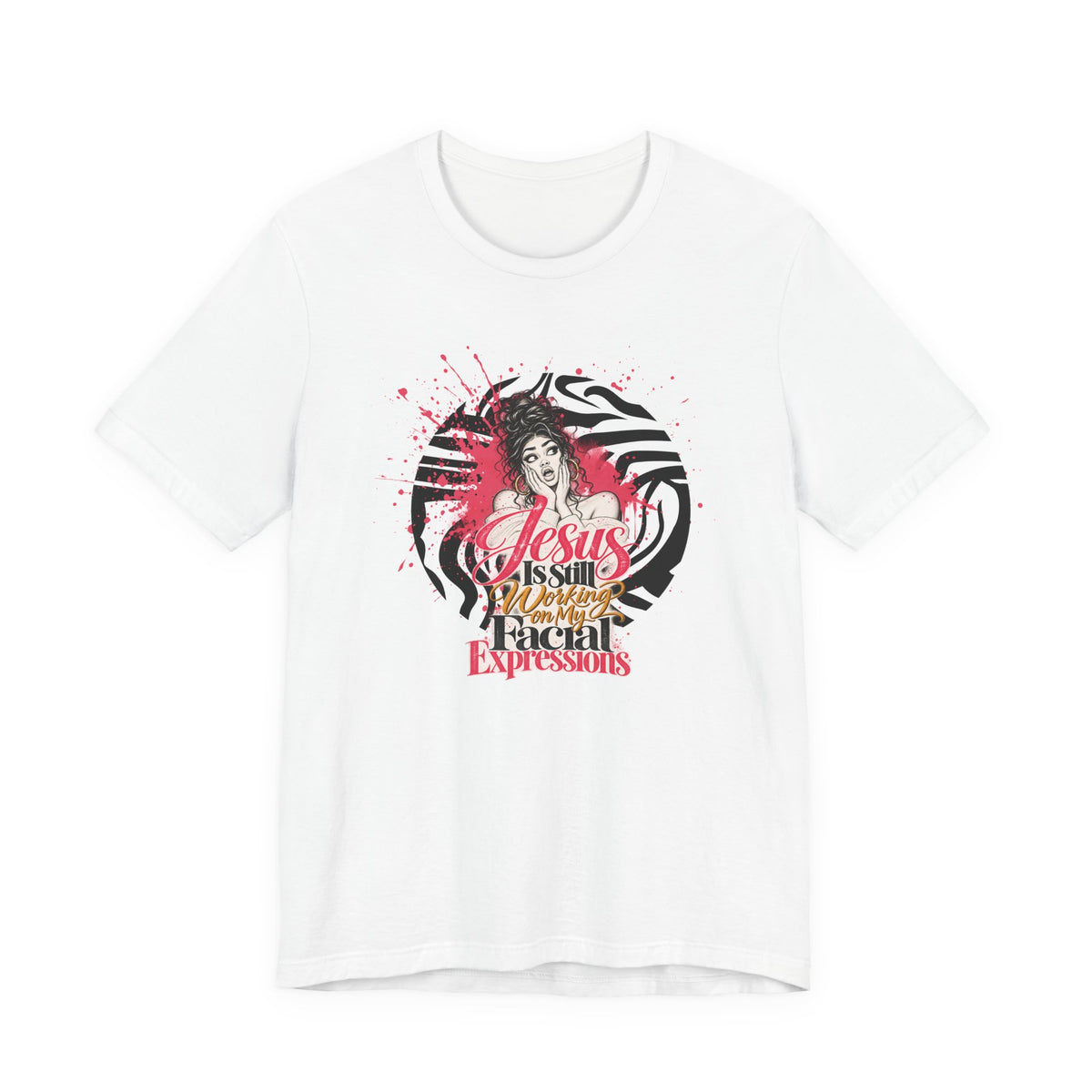 Jesus Is Still Working on My Facial Expressions Funny Tee