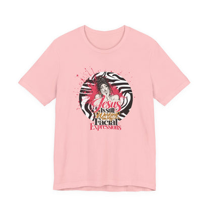 Jesus Is Still Working on My Facial Expressions Funny Tee
