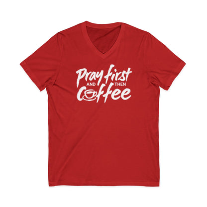 Pray First And Then Coffee  V-Neck T-Shirt