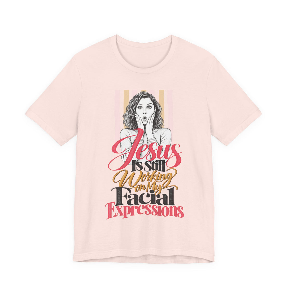 Jesus Is Still Working on My Facial Expressions Funny Tee