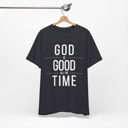 God Is Good All The Time Unisex Christian T-Shirt (Dark)