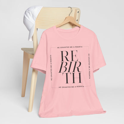 He Granted Me A REBIRTH Christian Color T-Shirt