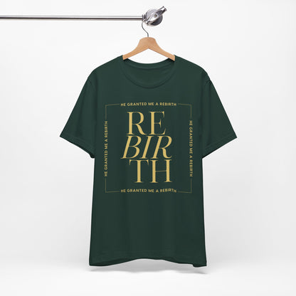 He Granted Me A REBIRTH Christian T-Shirt (with Gold Text)
