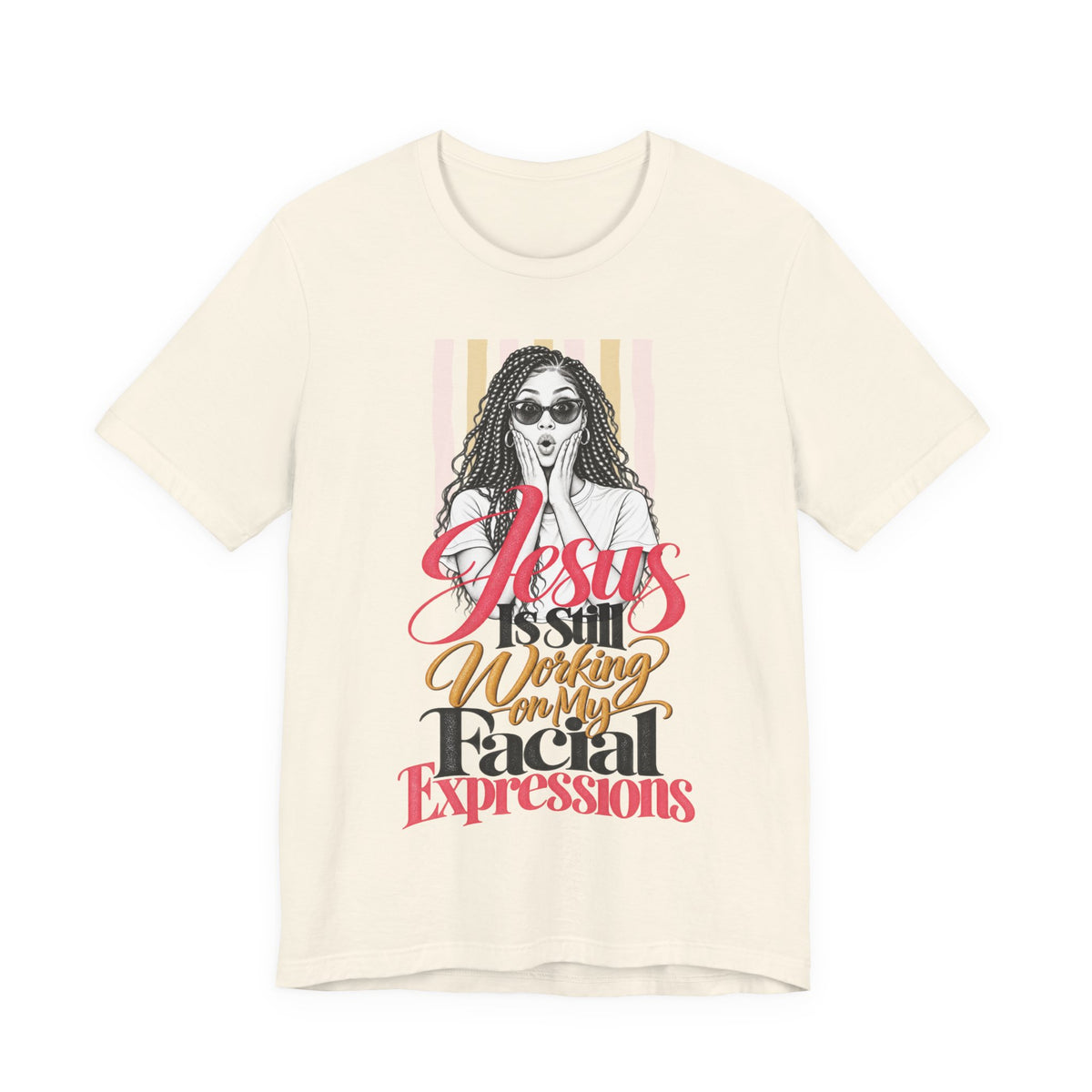 Jesus Is Still Working on My Facial Expressions Funny Tee
