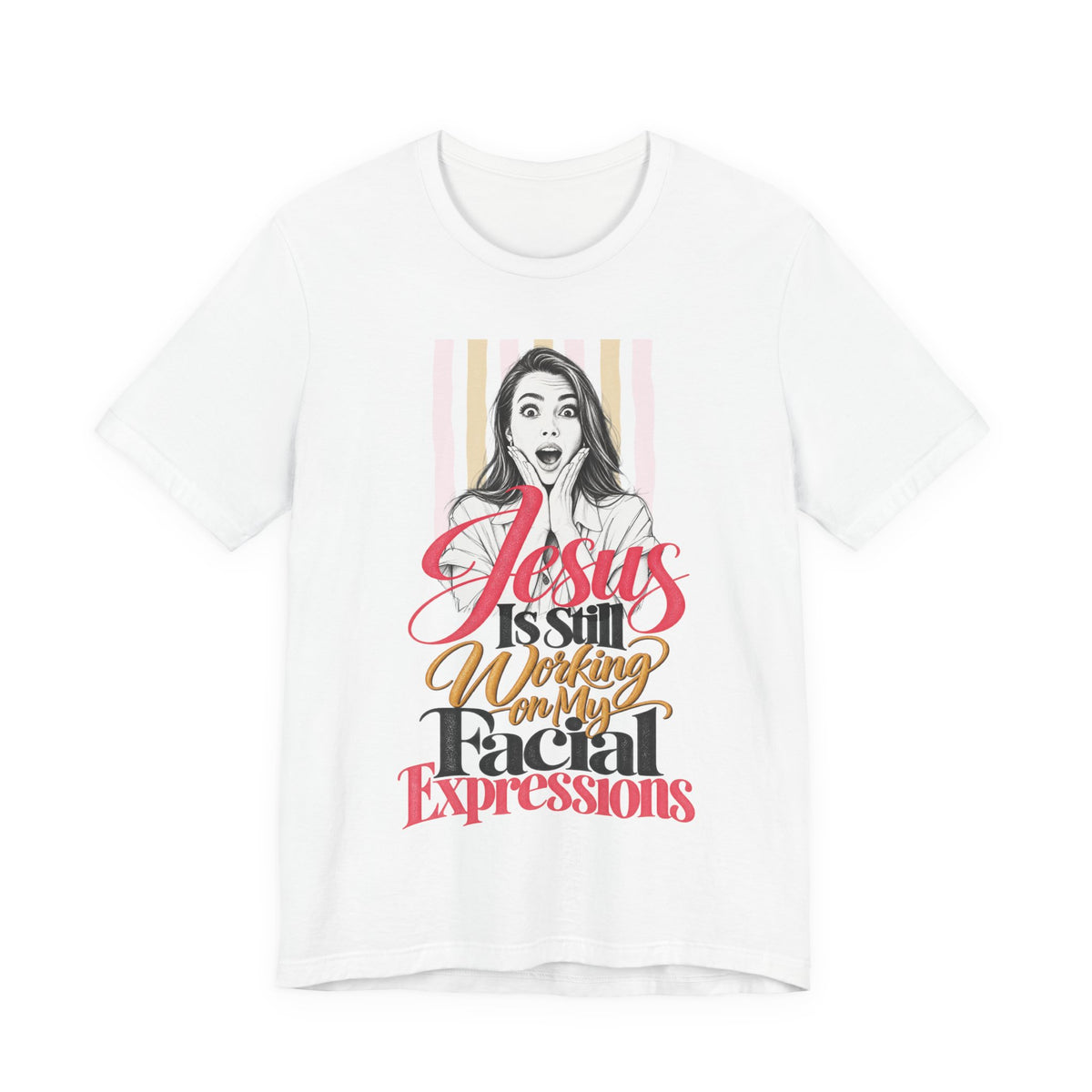 Jesus Is Still Working on My Facial Expressions Funny Tee