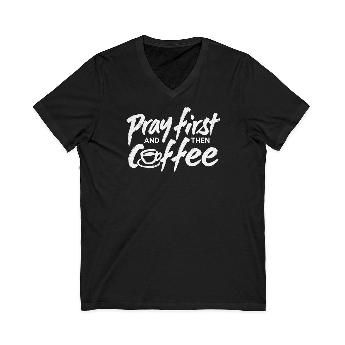 Pray First And Then Coffee  V-Neck T-Shirt