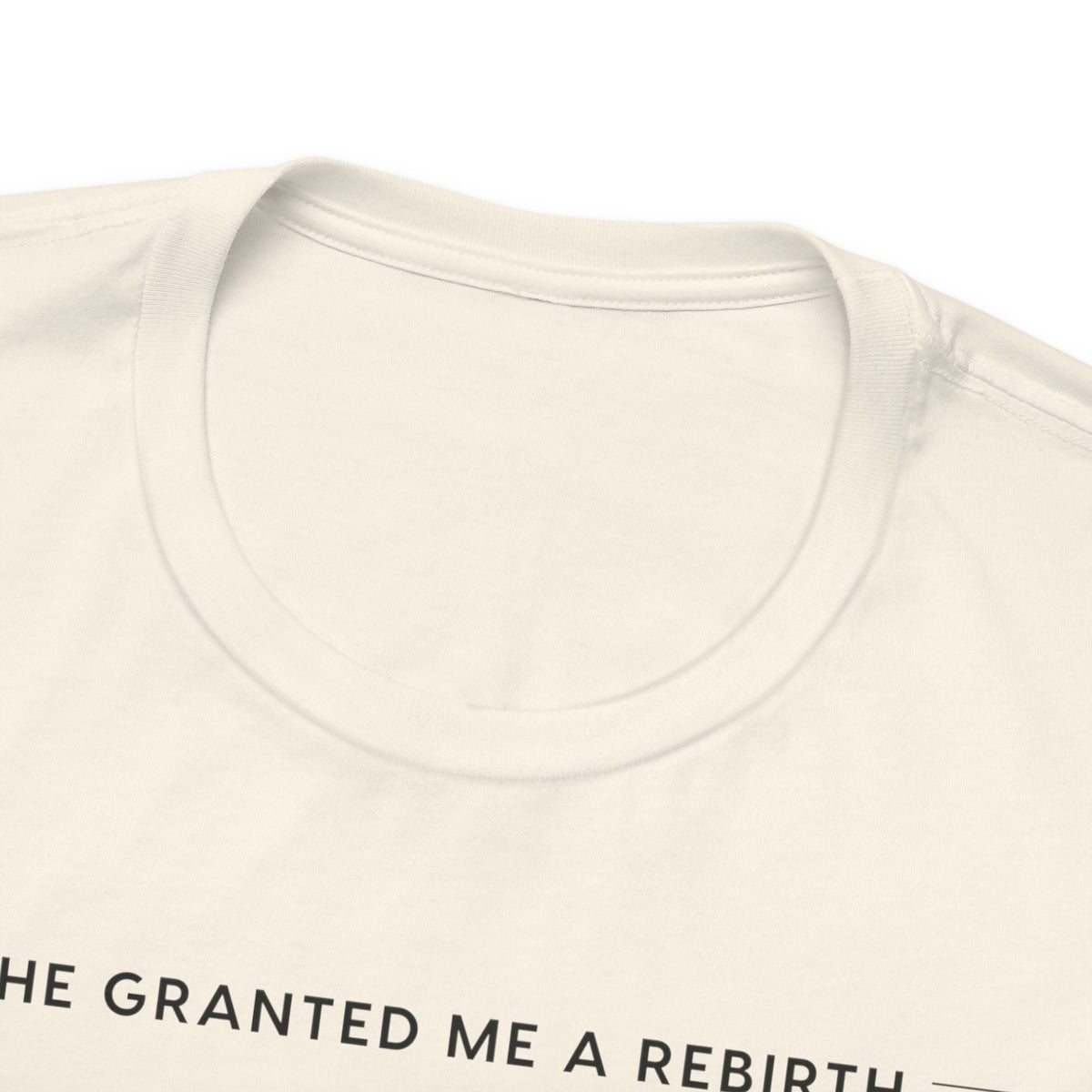He Granted Me A Rebirth Unisex T-Shirt (Light)