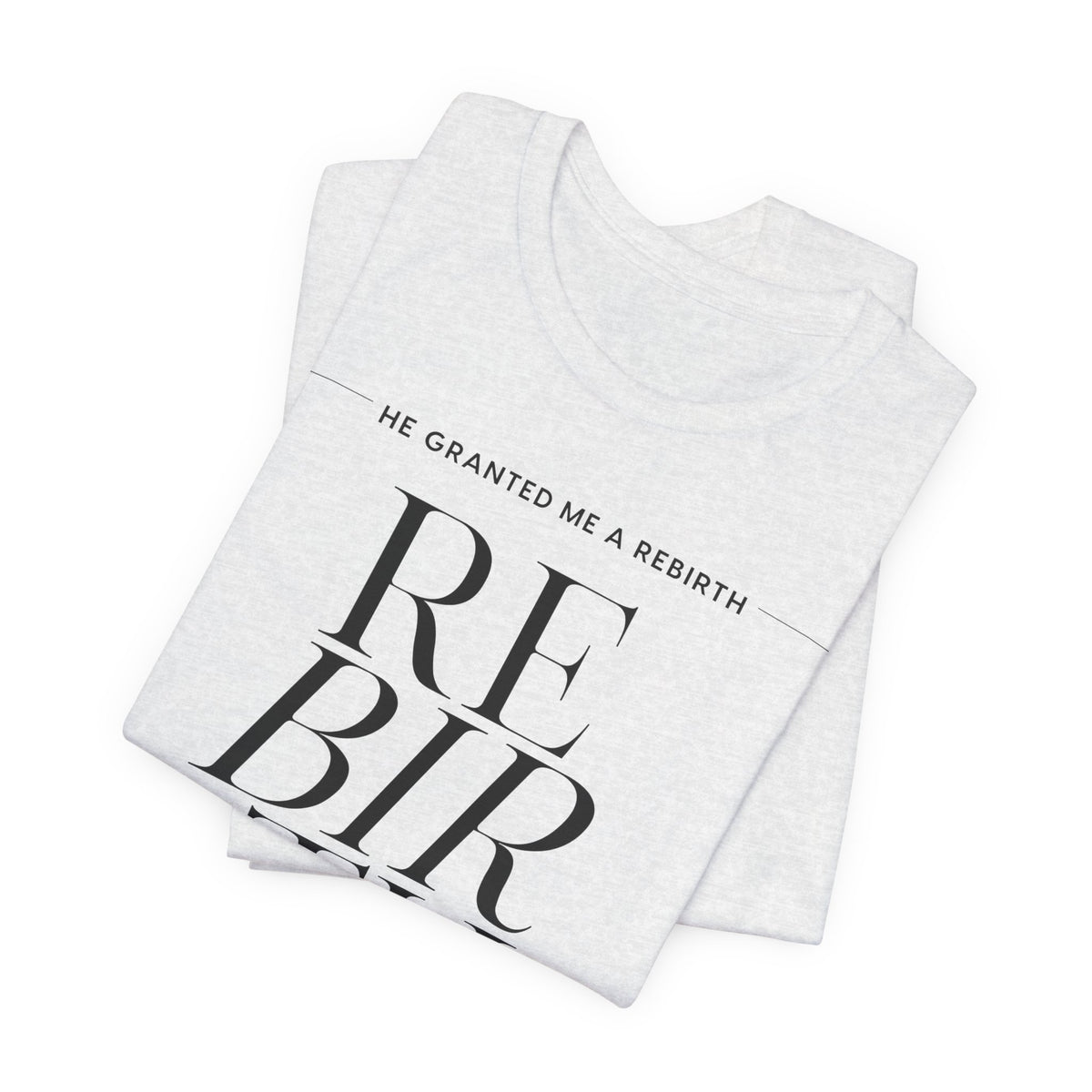 He Granted Me A Rebirth Unisex T-Shirt (Light)