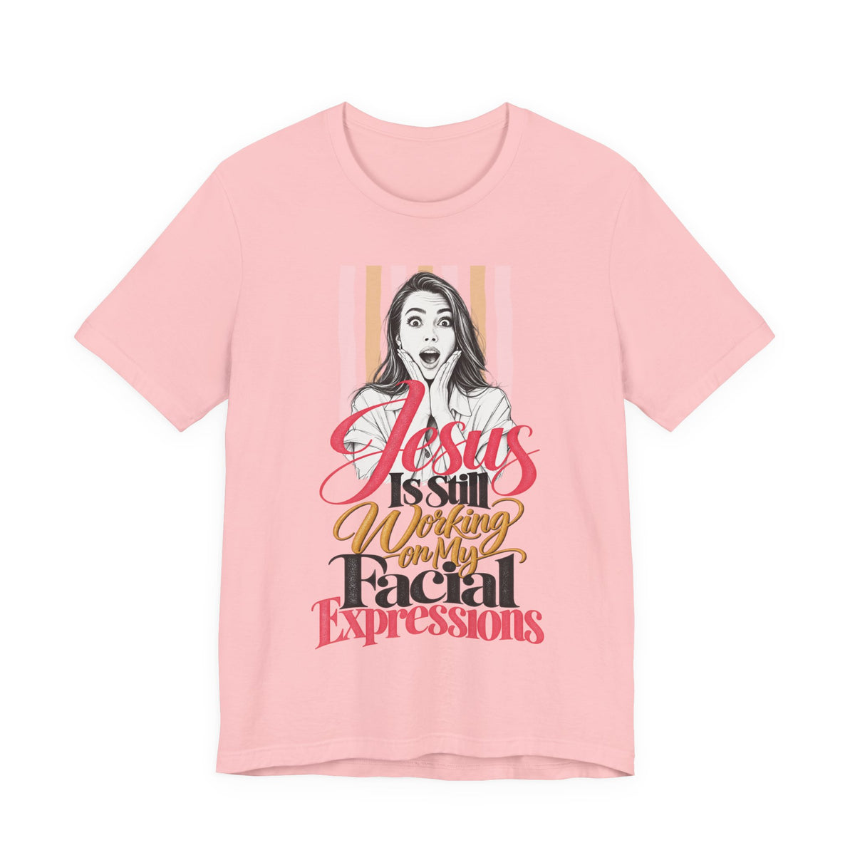 Jesus Is Still Working on My Facial Expressions Funny Tee