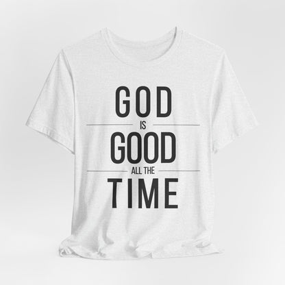 God Is Good All The Time Unisex Christian T-Shirt (Light)