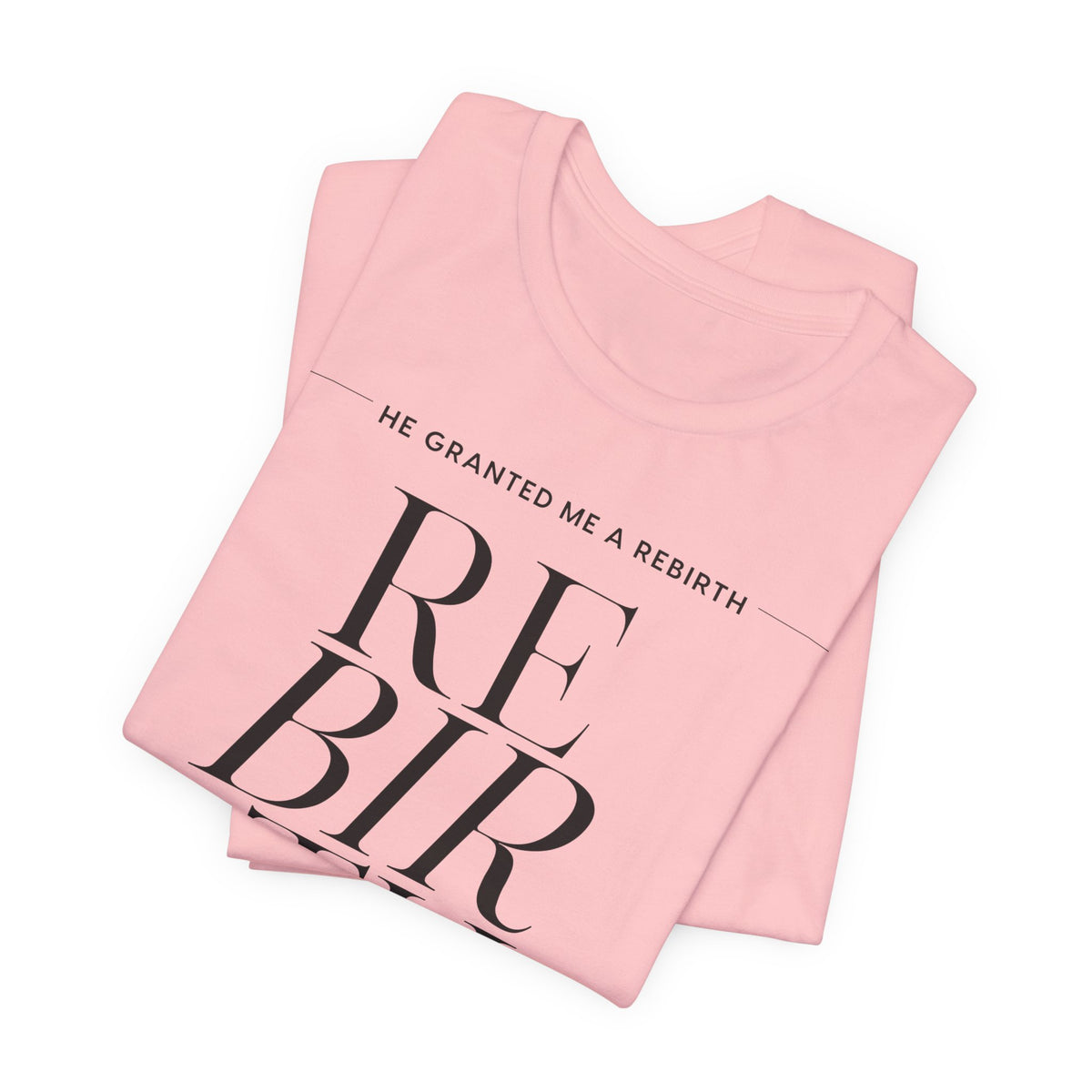 He Granted Me A Rebirth Unisex T-Shirt (Color)