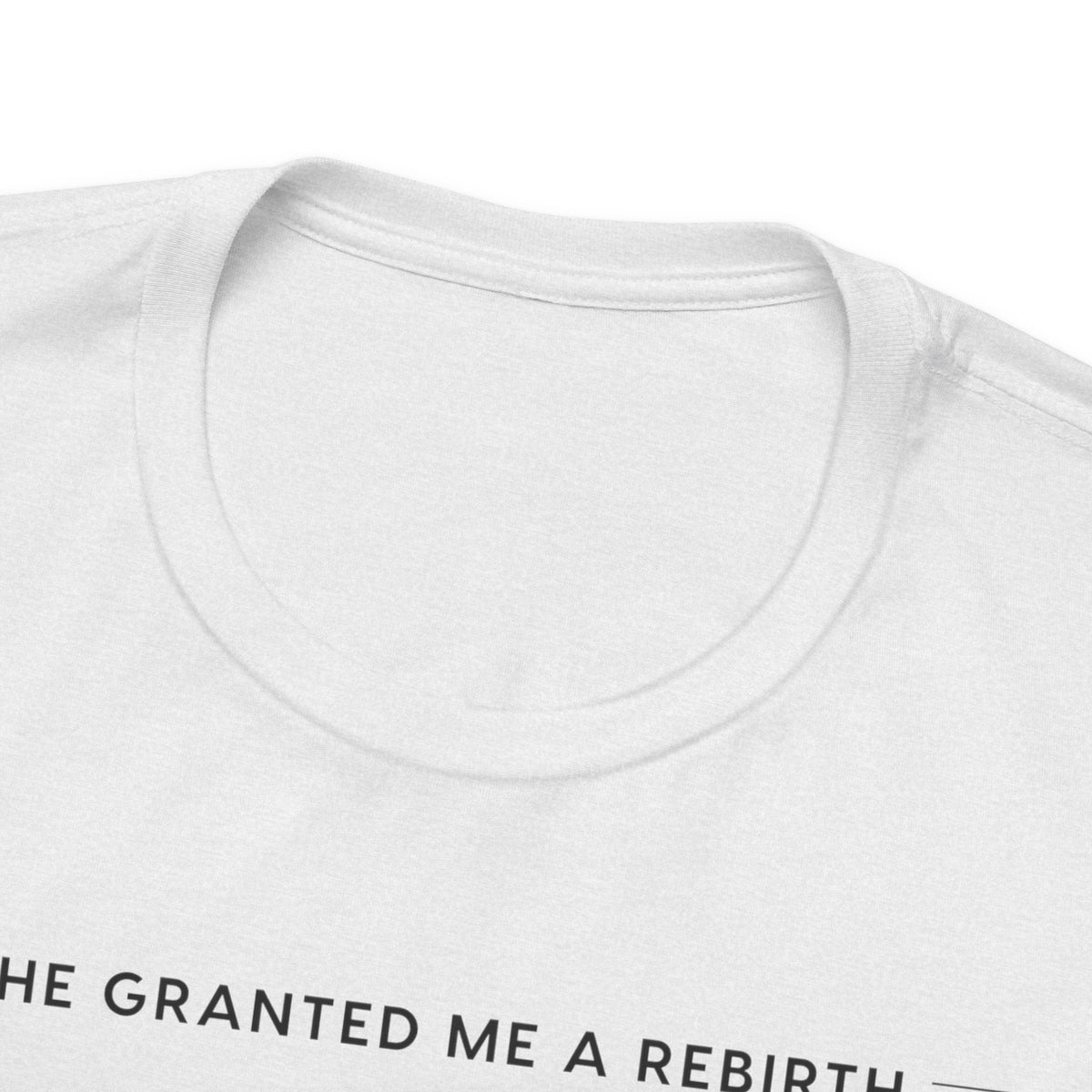 He Granted Me A Rebirth Unisex T-Shirt (Light)
