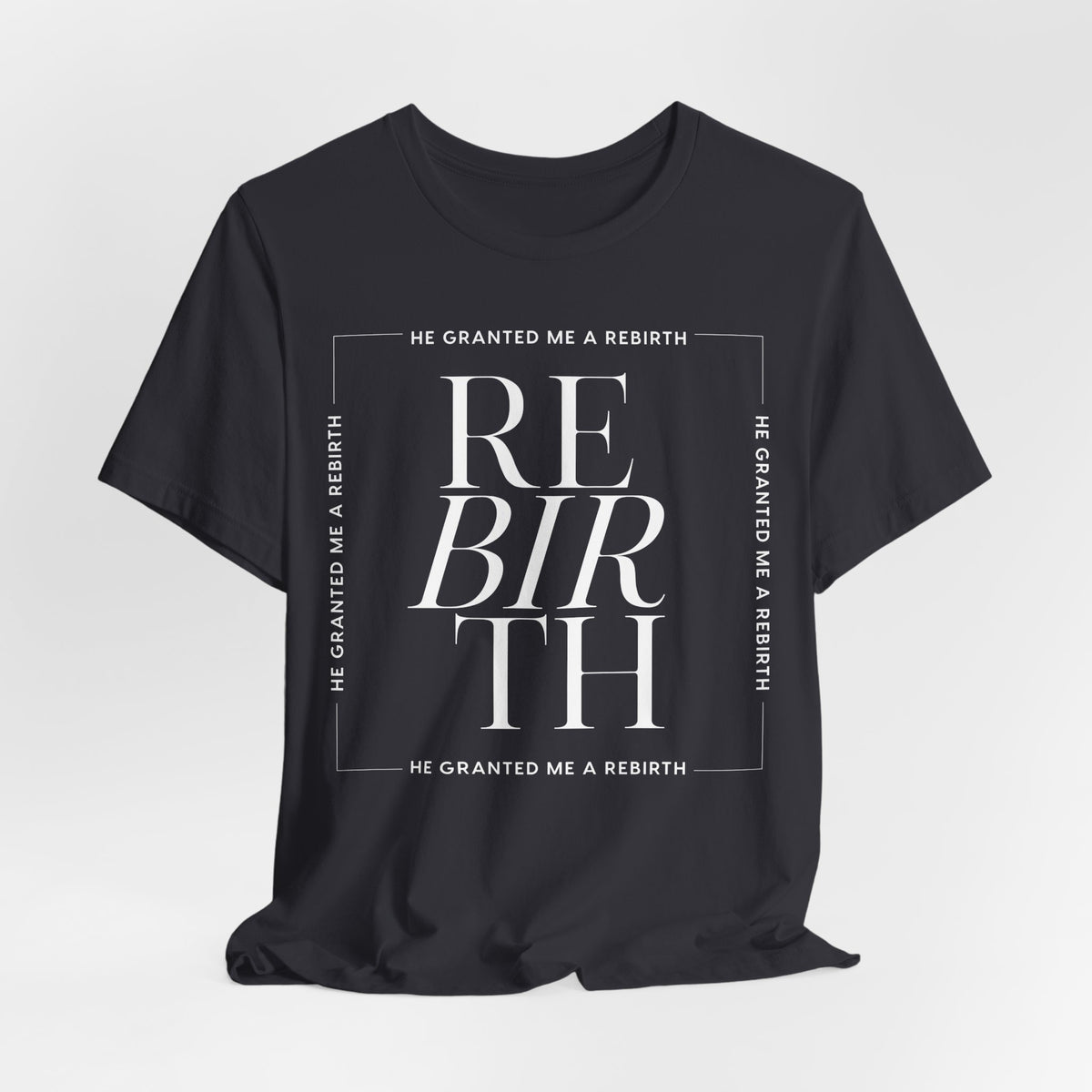 He Granted Me A Rebirth Unisex T-Shirt (Dark)