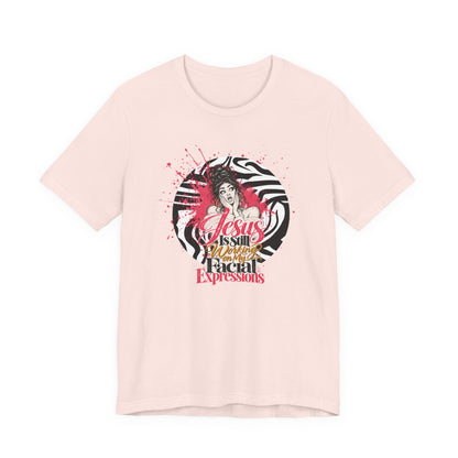 Jesus Is Still Working on My Facial Expressions Funny Tee