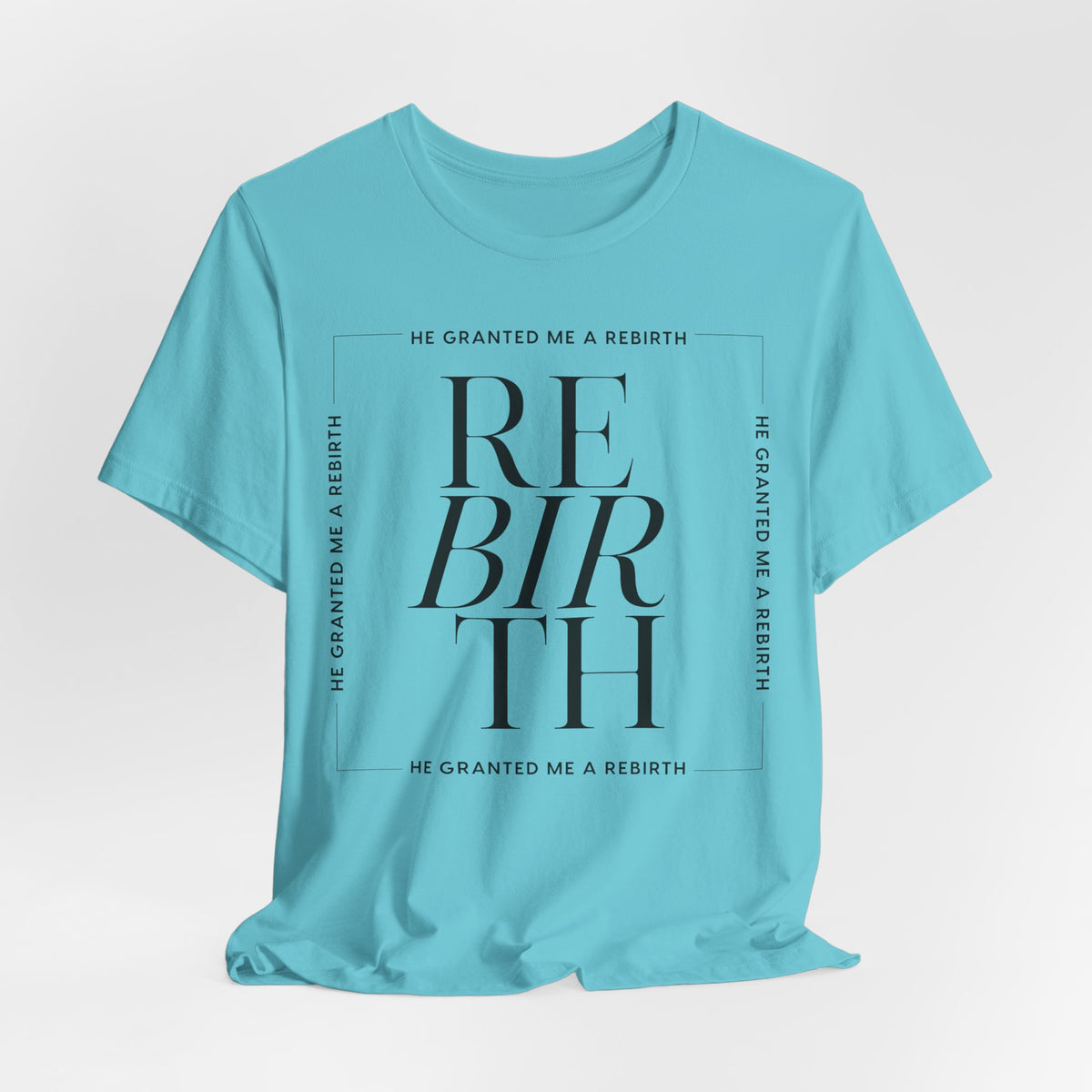 He Granted Me A Rebirth Unisex T-Shirt (Color)