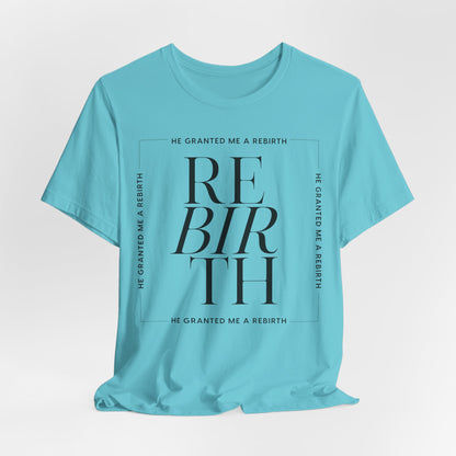 He Granted Me A REBIRTH Christian Color T-Shirt