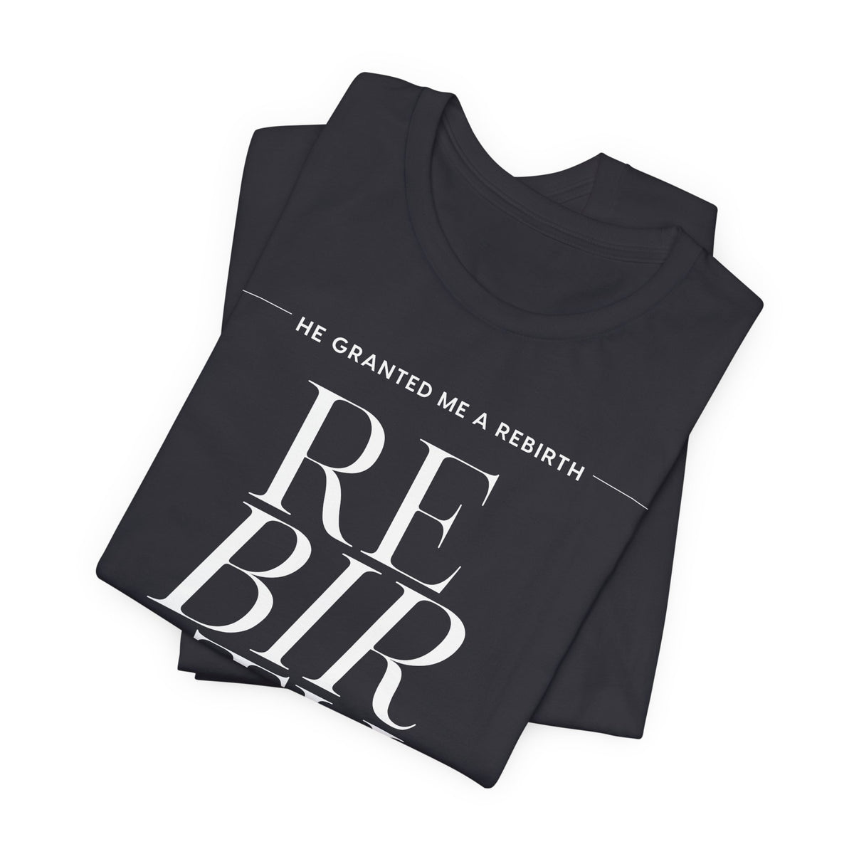 He Granted Me A Rebirth Unisex T-Shirt (Dark)
