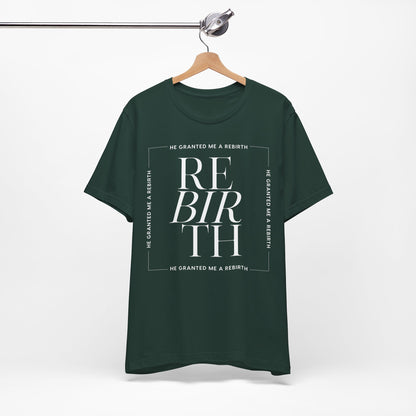 He Granted Me A REBIRTH Christian T-Shirt