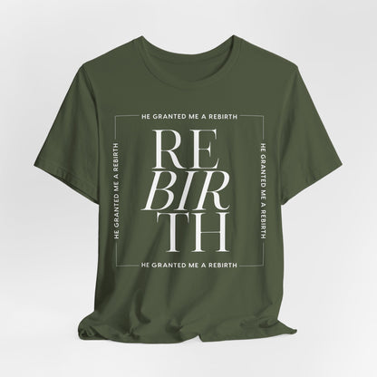 He Granted Me A REBIRTH Christian T-Shirt