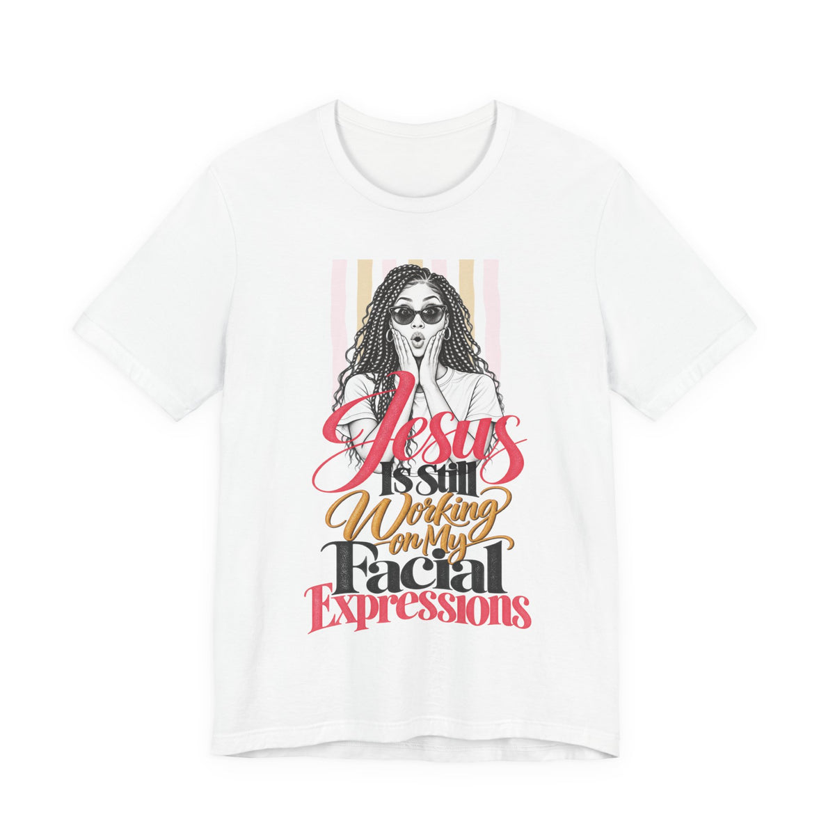 Jesus Is Still Working on My Facial Expressions Funny Tee