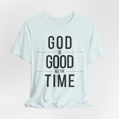 God Is Good All The Time Unisex Christian T-Shirt (Light)
