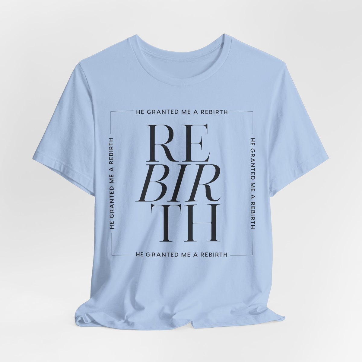 He Granted Me A Rebirth Unisex T-Shirt (Color)