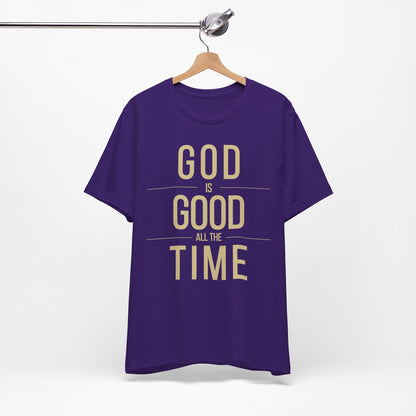 God Is Good All The Time Christian T-Shirt (with Gold Text)